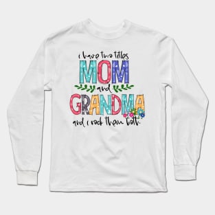 I Have Two Titles Mom and Grandma Mother's Day Gift 1 Long Sleeve T-Shirt